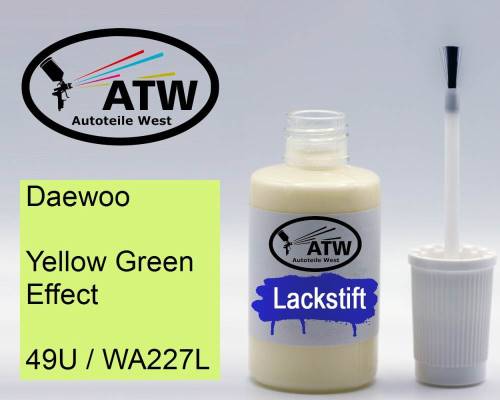 Daewoo, Yellow Green Effect, 49U / WA227L: 20ml Lackstift, von ATW Autoteile West.